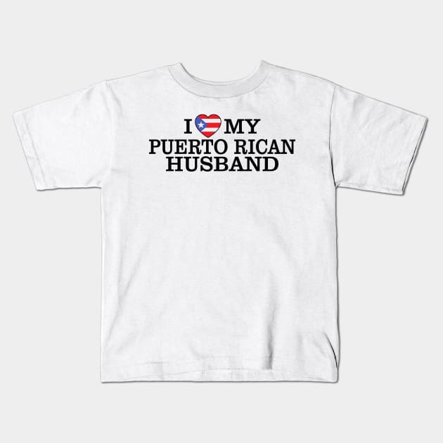 I Love My Puerto Rican Husband Kids T-Shirt by PattisonAvePhanatics